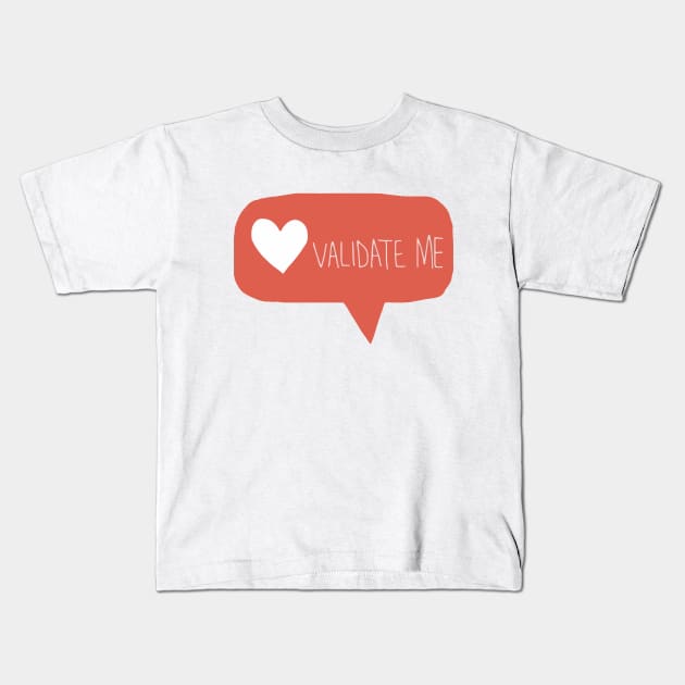 validate me Kids T-Shirt by nfrenette